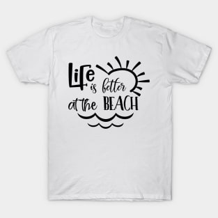 Life Is Better At The Beach T-Shirt